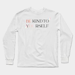 Be Kind to Yourself Long Sleeve T-Shirt